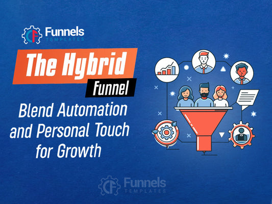 The Hybrid Funnel Approach: Combine Automation with Personal Touch for Higher Conversions