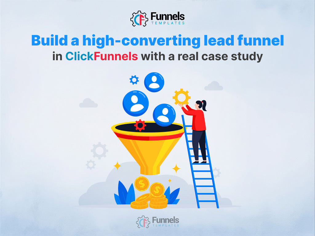 How to Build a High-Converting Lead Generation Funnel in ClickFunnels (With Real Case Study)