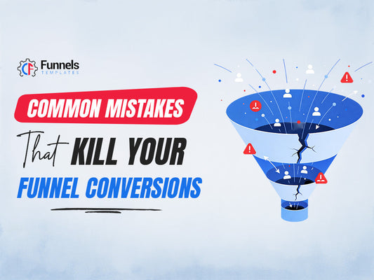 Common Mistakes That Kill Your Funnel Conversions