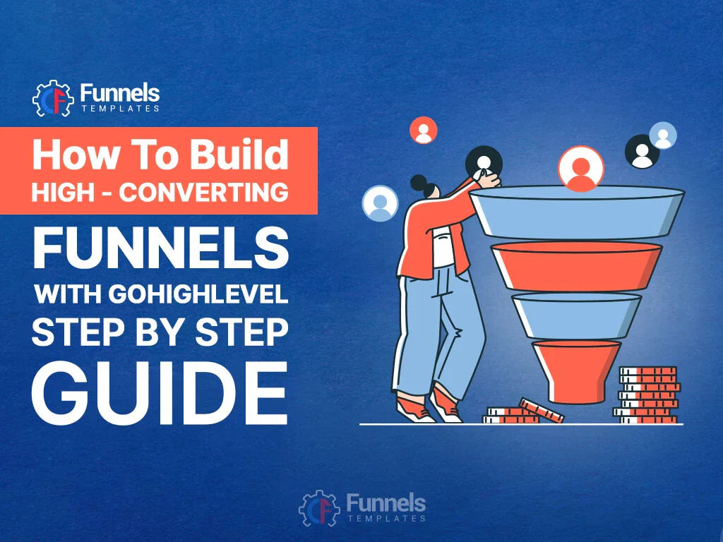 How to build high converting funnels with GoHighLevel step by step guide