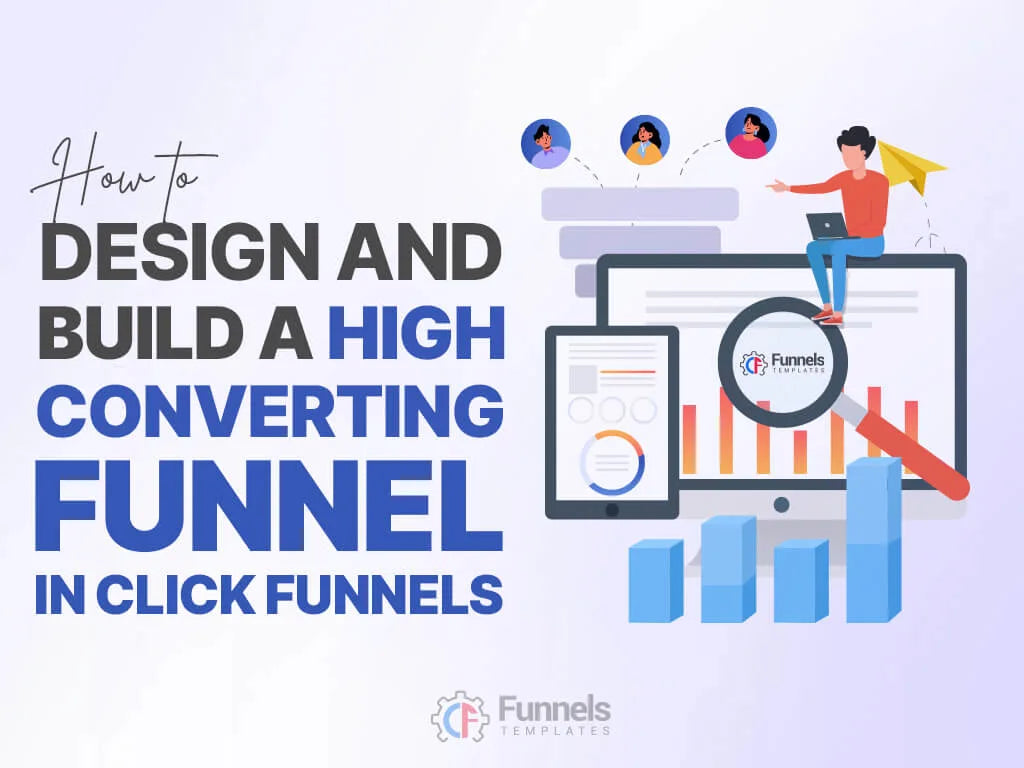 Illustration of funnel design process for building a high-converting funnel in ClickFunnels with analytics dashboard and marketing funnel stages.