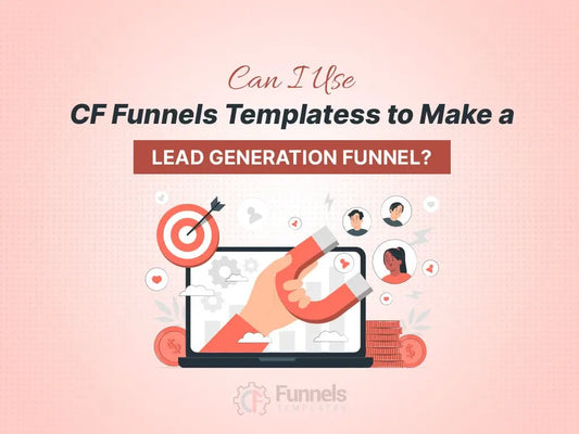 Illustration of a marketer using a digital device to build a lead generation funnel, paired with the headline “Can I Use CF Funnels Templates to Make a Lead Generation Funnel?”