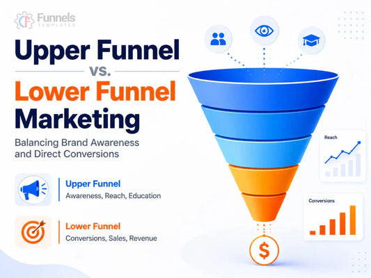 Upper Funnel vs. Lower Funnel Marketing: Balance Awareness & Sales